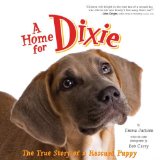 Home for Dixie The True Story of a Rescued Puppy 2008 9780061449635 Front Cover