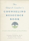 Church Leader&#39;s Counseling Resource Book A Guide to Mental Health and Social Problems