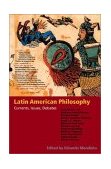 Latin American Philosophy Currents, Issues, Debates 2003 9780253215635 Front Cover