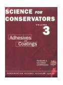 Science for Conservators Series Volume 3: Adhesives and Coatings 2nd 9780415071635 Front Cover