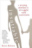 Insatiable A Young Mother's Struggle with Anorexia 2010 9780425236635 Front Cover