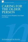 Caring for the Older Person Practical Care in Hospital, Care Home or at Home 2007 9780470025635 Front Cover