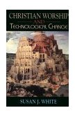 Christian Worship and Technological Change 1994 9780687076635 Front Cover