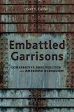 Embattled Garrisons Comparative Base Politics and American Globalism  9780691134635 Front Cover