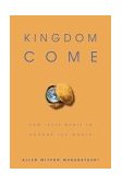 Kingdom Come How Jesus Wants to Change the World cover art