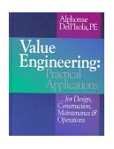 Value Engineering Practical Applications... for Design, Construction, Maintenance and Operations
