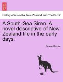 South-Sea Siren a Novel Descriptive of New Zealand Life in the Early Days 2011 9781241206635 Front Cover