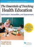 Essentials of Teaching Health Education Curriculum, Instruction, and Assessment