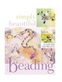 Simply Beautiful Beading 40 Quick and Easy Projects 2nd 2004 9781581805635 Front Cover