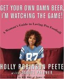 Get Your Own Damn Beer, I'm Watching the Game! A Woman's Guide to Loving Pro Football  9781594861635 Front Cover