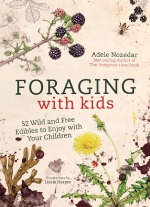 Foraging with Kids 52 Wild and Free Edibles to Enjoy with Your Children  9781786781635 Front Cover