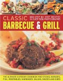 Classic Barbecue and Grill : 100 Step-by-Step Recipes in 400 Photographs 2009 9781844766635 Front Cover