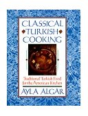 Classical Turkish Cooking Traditional Turkish Food for the American Kitchen 1999 9780060931636 Front Cover