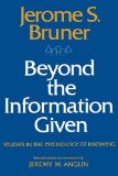 Beyond the Information Given Studies in the Psychology of Knowing 1973 9780393093636 Front Cover