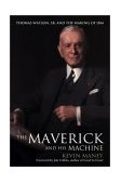 Maverick and His Machine Thomas Watson, Sr. and the Making of IBM  9780471414636 Front Cover