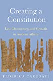 Creating a Constitution Law, Democracy, and Growth in Ancient Athens  9780691195636 Front Cover