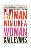 Play Like a Man, Win Like a Woman What Men Know about Success That Women Need to Learn cover art