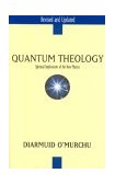 Quantum Theology Spiritual Implications of the New Physics cover art