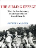 The Sibling Effect: What the Bonds Among Brothers and Sisters Reveal About Us 2011 9781452603636 Front Cover
