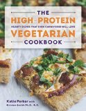 High Protein Vegetarian Cookbook Hearty Dishes That Even Carnivores Will Love  9781581572636 Front Cover