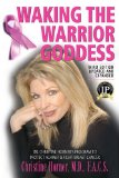 Waking the Warrior Goddess Dr. Christine Horner's Program to Protect Against and Fight Breast Cancer 3rd 2013 9781591203636 Front Cover