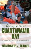 Saving Grace at Guantanamo Bay A Memoir of a Citizen Warrior 2012 9781618979636 Front Cover
