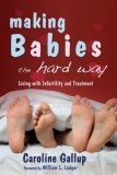 Making Babies the Hard Way Living with Infertility and Treatment 2007 9781843104636 Front Cover