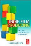 Indie Film Producing The Craft of Low Budget Filmmaking