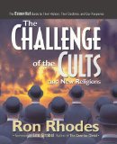 Challenge of the Cults and New Religions The Essential Guide to Their History, Their Doctrine, and Our Response