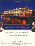 Court of the Last Tsar Pomp, Power and Pageantry in the Reign of Nicholas II 2006 9780471727637 Front Cover