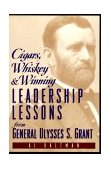 Cigars, Whiskey and Winning Leadership Lessons from General Ulysses S. Grant cover art