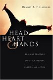 Head, Heart and Hands Bringing Together Christian Thought, Passion and Action cover art
