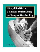 Simplified Guide to Custom Stairbuilding and Tangent Handrailing 2nd 2000 Revised  9780941936637 Front Cover