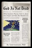 God Is Not Dead What Quantum Physics Tells Us about Our Origins and How We Should Live 2008 9781571745637 Front Cover