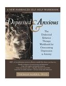 Depressed and Anxious The Dialectical Behavior Therapy Workbook for Overcoming Depression and Anxiety 2004 9781572243637 Front Cover