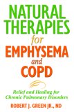 Natural Therapies for Emphysema and COPD Relief and Healing for Chronic Pulmonary Disorders 2nd 2007 9781594771637 Front Cover