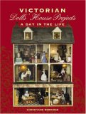 Victorian Dolls' House Projects A Day in the Life 2006 9781861084637 Front Cover