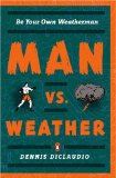 Man vs. Weather Be Your Own Weatherman 2008 9780143113638 Front Cover