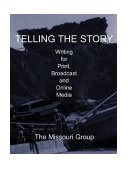 Telling the Story and Journalism Simulation : Writing for Print, Broadcast and Online Media 1st 9780312391638 Front Cover