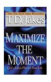 Maximize the Moment God's Action Plan for Your Life 2001 9780425181638 Front Cover