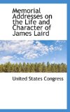 Memorial Addresses on the Life and Character of James Laird 2009 9780559985638 Front Cover