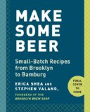Make Some Beer Small-Batch Recipes from Brooklyn to Bamberg 2014 9780804137638 Front Cover