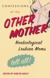 Confessions of the Other Mother Nonbiological Lesbian Moms Tell All! 2006 9780807079638 Front Cover