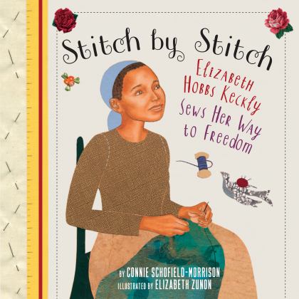 Stitch by Stitch Elizabeth Hobbs Keckly Sews Her Way to Freedom  9780823439638 Front Cover