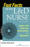 Fast Facts for the l&amp;d Nurse, Second Edition Labor and Delivery Orientation in a Nutshell  9780826128638 Front Cover