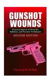 Gunshot Wounds Practical Aspects of Firearms, Ballistics, and Forensic Techniques 2nd 9780849381638 Front Cover