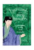 Sexual Teachings of the Jade Dragon Taoist Methods for Male Sexual Revitalization 2002 9780892819638 Front Cover