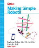 Making Simple Robots Exploring Cutting-Edge Robotics with Everyday Stuff 2015 9781457183638 Front Cover