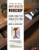 Unplugged Woodshop Hand-Crafted Projects for the Home and Workshop 2013 9781600857638 Front Cover