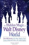 Hidden Magic of Walt Disney World Over 600 Secrets of the Magic Kingdom, Epcot, Disney's Hollywood Studios, and Animal Kingdom  9781605500638 Front Cover
